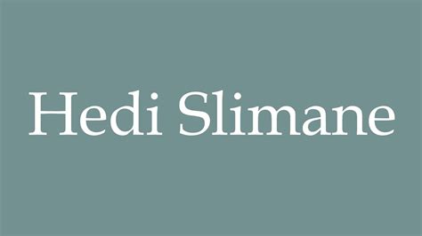 how to pronounce hedi slimane